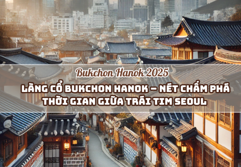 Làng Cổ Bukchon Hanok – Nét Chấm Phá Thời Gian Giữa Trái Tim Seoul (Cập nhật 2025)